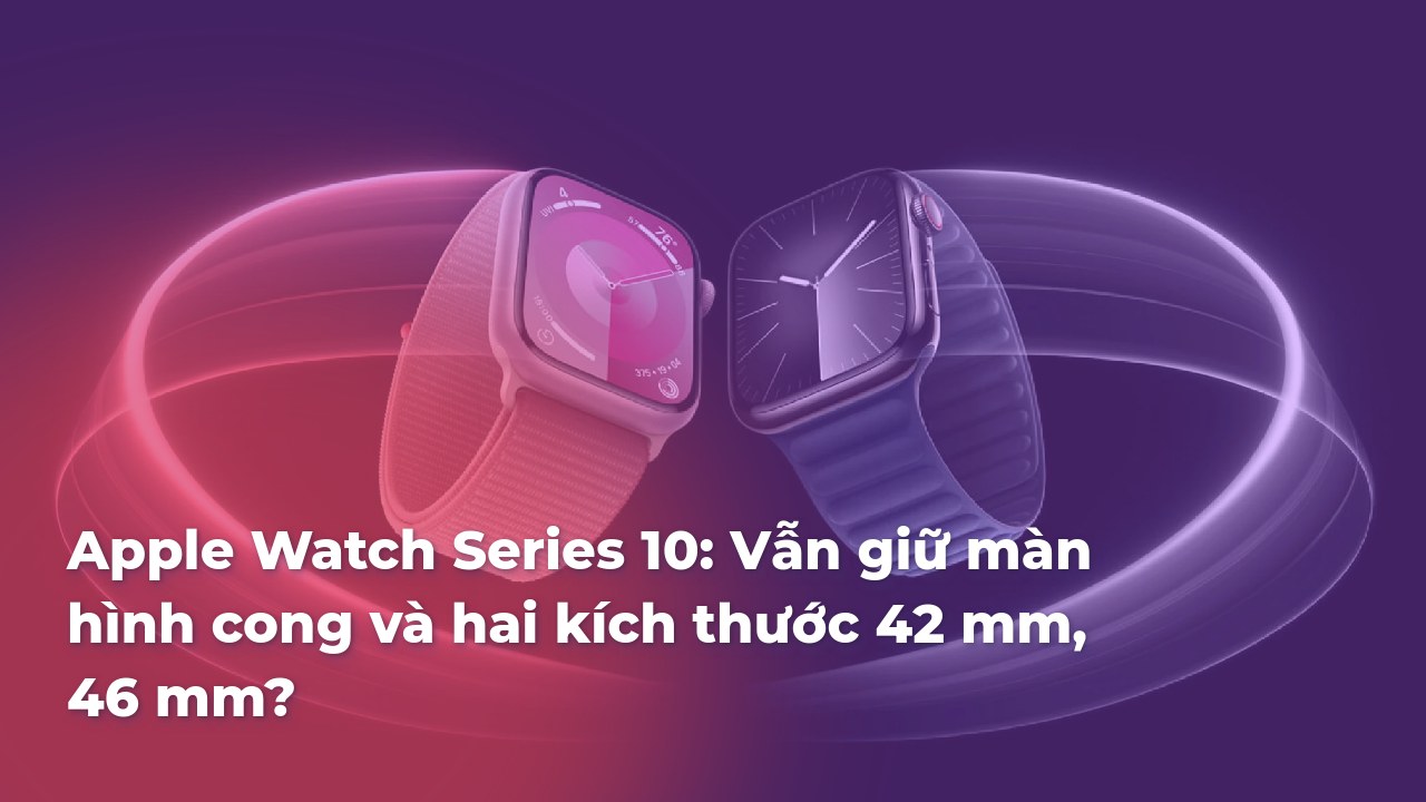 apple-watch-series-10-van-giu-man-hinh-cong-va-hai-kich-thuoc-42-mm-46-mm