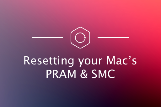 Hướng dẫn reset SMC, NVRAM/PRAM trên Mac Hướng dẫn reset SMC, NVRAM/PRAM trên Mac