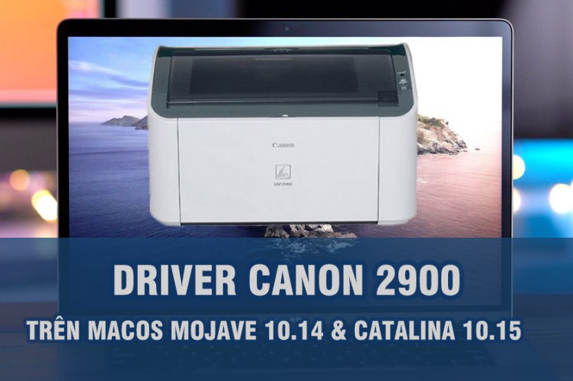 Hướng dẫn chi tiết cài Driver Canon 2900 trên Mac mọi phiên bản Hướng dẫn chi tiết cài Driver Canon 2900 trên Mac mọi phiên bản