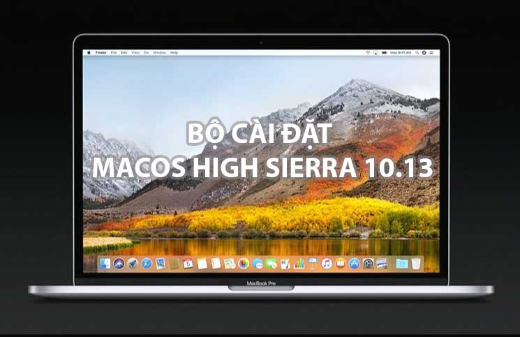 Bộ cài macOS High Sierra 10.13 (Các phiên bản) Bộ cài macOS High Sierra 10.13 (Các phiên bản)