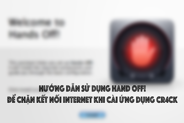 Hướng dẫn sử dụng Hand Off! để quản lý kết nối Internet cho ứng dụng Hướng dẫn sử dụng Hand Off! để quản lý kết nối Internet cho ứng dụng