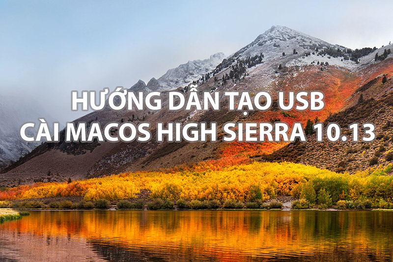 Hướng dẫn tạo USB cài macOS High Sierra 10.13 – Tương tự cho Mojave 10.14 Hướng dẫn tạo USB cài macOS High Sierra 10.13 – Tương tự cho Mojave 10.14