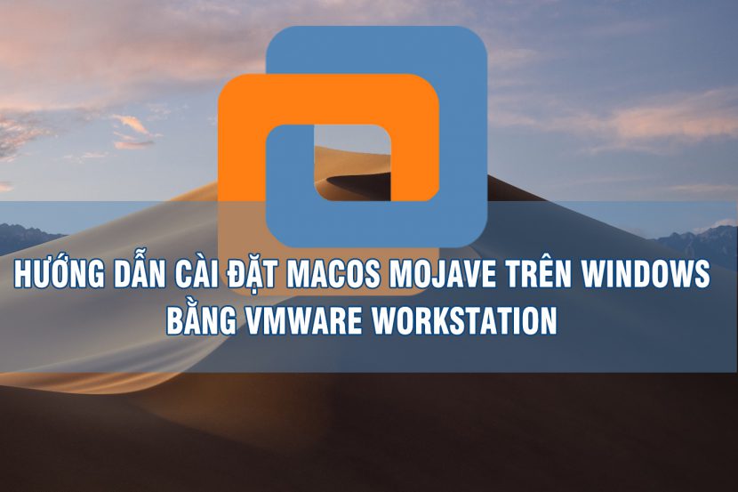 Hướng dẫn cài macOS Mojave 10.14 trên Windows bằng VMware Hướng dẫn cài macOS Mojave 10.14 trên Windows bằng VMware