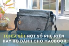[Chia sẻ] Một số phụ kiện ưng ý dành cho Macbook
