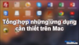 Tổng hợp những ứng dụng cần thiết cho người mới sử dụng Mac