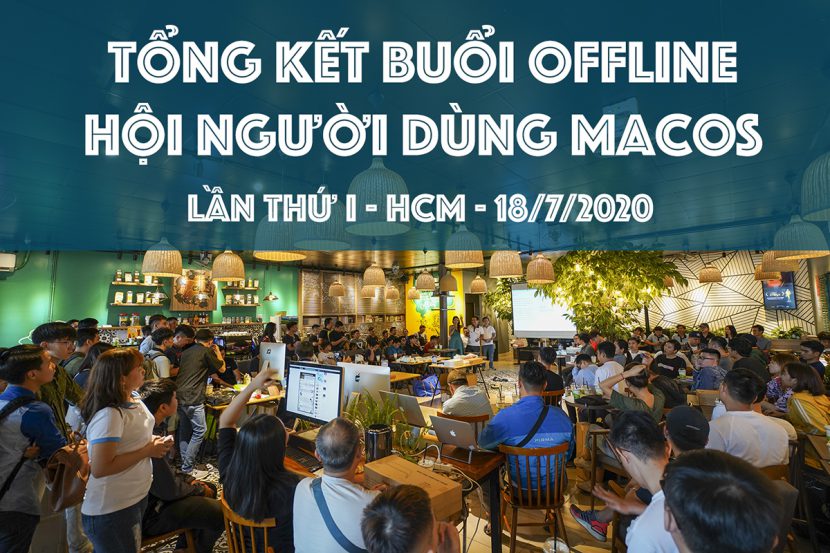 Tổng kết buổi OFFLINE hội người dùng macOS by Maclife lần thứ I Tổng kết buổi OFFLINE hội người dùng macOS by Maclife lần thứ I
