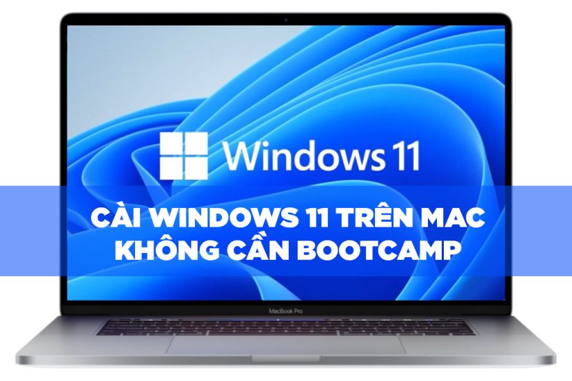 Cách cài Windows 11 trên Mac Intel không cần Bootcamp Cách cài Windows 11 trên Mac Intel không cần Bootcamp