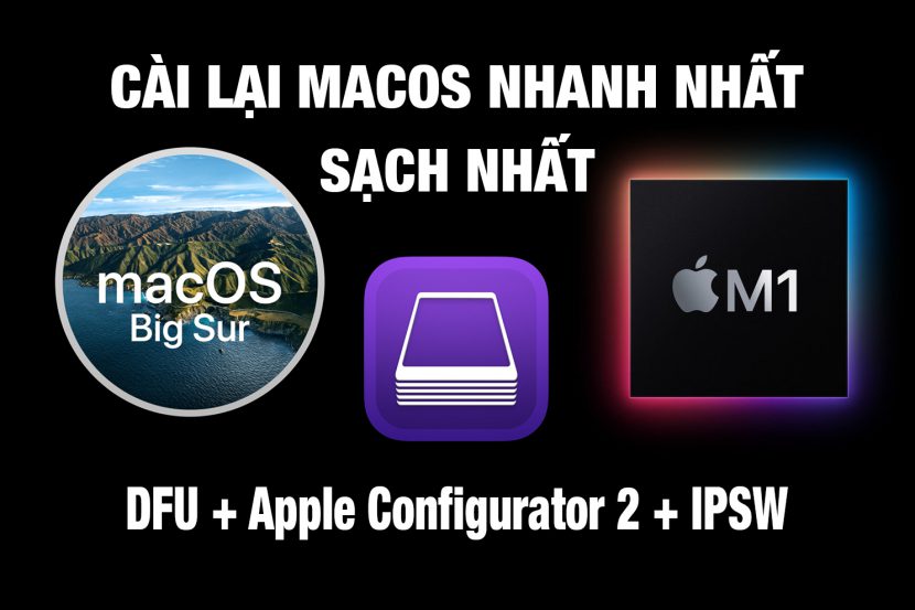 Cài lại Mac Silicon (M1) “sạch nhất” với Apple Configurator 2, DFU, File IPSW từ Apple