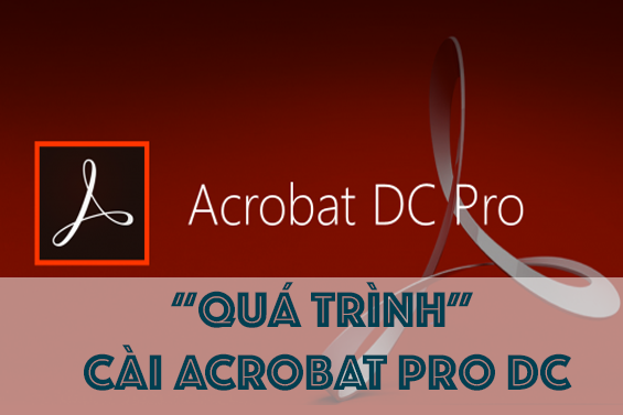 Hướng dẫn chi tiết cách cài Acrobat Adobe Acrobat Pro DC 2019