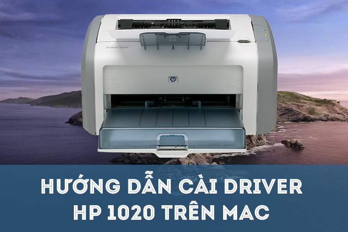 Cách cài Driver máy in HP Laserjet 1020 trên Mac