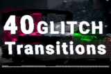 40 Glitch Transitions – 40 hiệu ứng chuyển cảnh glitch
