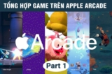 Apple Arcade Collection Part 1 – Trải nghiệm game độc quyền Apple Arcade