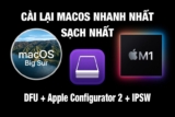 Cài lại Mac Silicon (M1) “sạch nhất” với Apple Configurator 2, DFU, File IPSW từ Apple