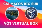 Hướng dẫn cài macOS Big Sur trên Windows bằng VirtualBox