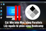 Hướng dẫn cài Win trên Mac bằng Parallels lấy nguồn từ Bootcamp