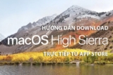 Cách download macOS High Sierra 10.13 trực tiếp từ AppStore