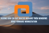 Hướng dẫn cài macOS Mojave 10.14 trên Windows bằng VMware