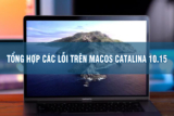 Tổng hợp một số lỗi trên bản macOS Catalina 10.15